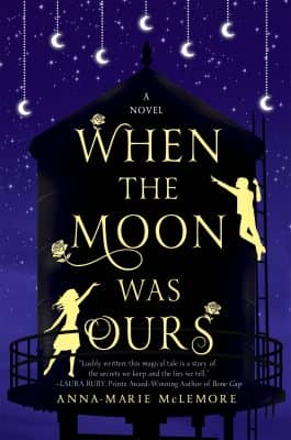 When The Moon Was Ours by Anna-Marie McLemore