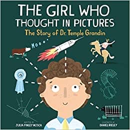 The Girl Who Thought in Pictures: The Story of Dr. Temple Grandin by Julia Finley Mosca and illustrated by Daniel Rieley