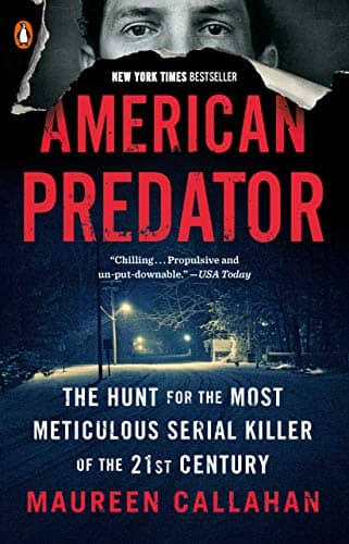 American Predator The Hunt for the Most Meticulous Serial Killer of the 21st Century by Maureen Callahan
