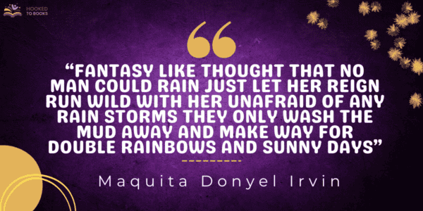 Fantasy like thought that no man could rain Just let her reign Run wild with her unafraid Of any rain storms They only wash the mud away and make way For double rainbows and sunny days