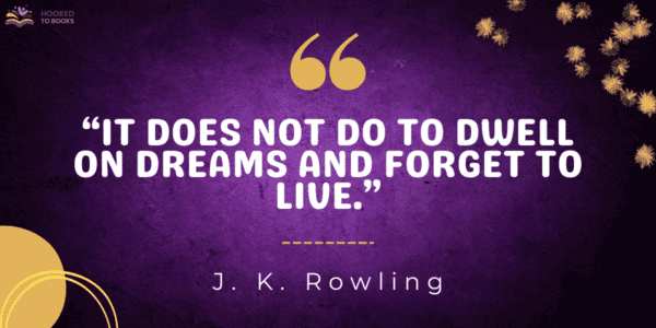 It does not do to dwell on dreams and forget to live