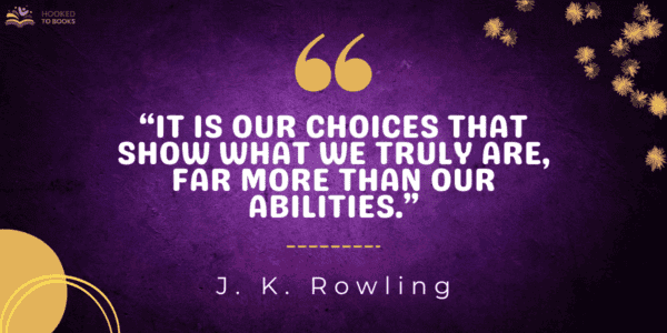 It is our choices that show what we truly are, far more than our abilities