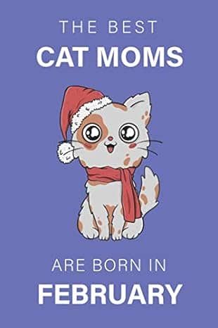 The Best Cat Moms Are Born In February Journal