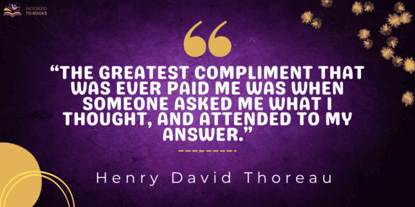 The greatest compliment that was ever paid me was when someone asked me what I thought, and attended to my answer