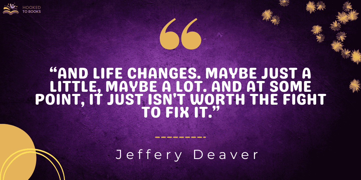 “And life changes. Maybe just a little, maybe a lot. And at some point, it just isn't worth the fight to fix it.”