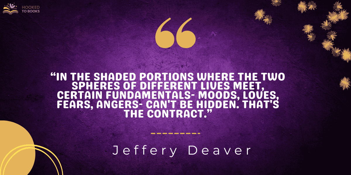 “In the shaded portions where the two spheres of different lives meet, certain fundamentals- moods, loves, fears, angers- can't be hidden. That's the contract.”