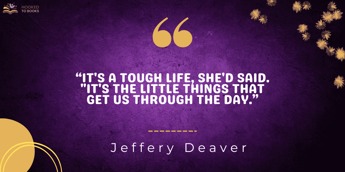 “It's a tough life, she'd said. "It's the little things that get us through the day.”