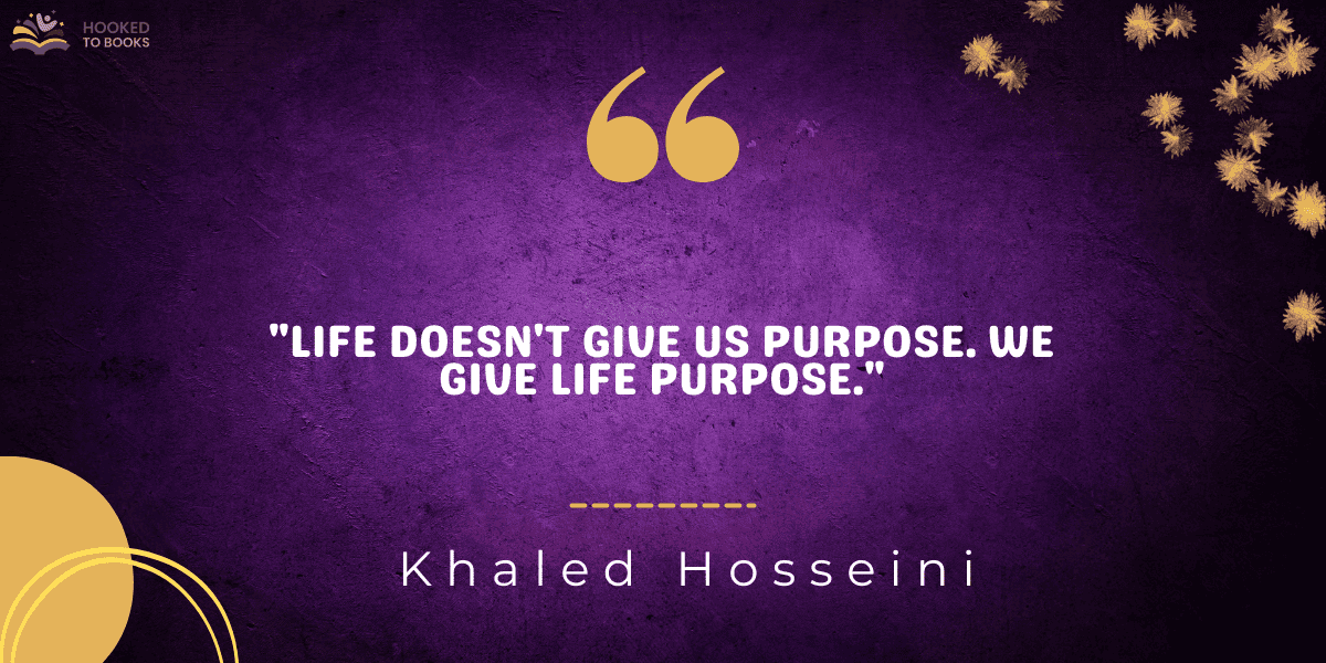 "Life doesn't give us purpose. We give life purpose."