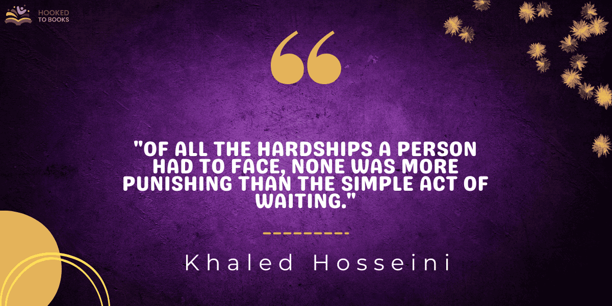"Of all the hardships a person had to face, none was more punishing than the simple act of waiting."