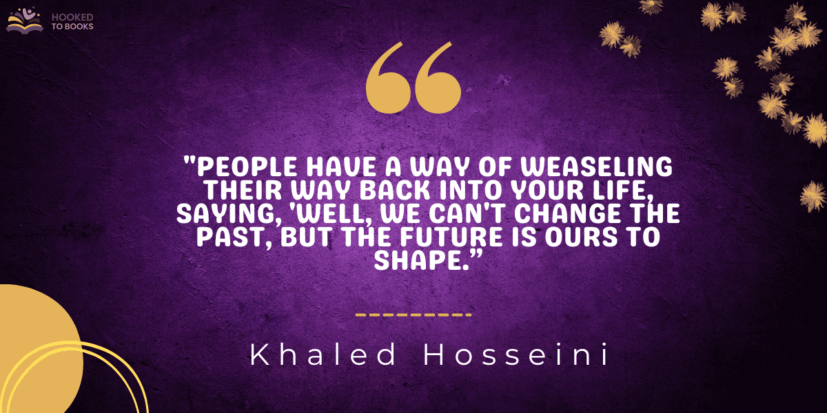 "People have a way of weaseling their way back into your life, saying, 'Well, we can't change the past, but the future is ours to shape.”