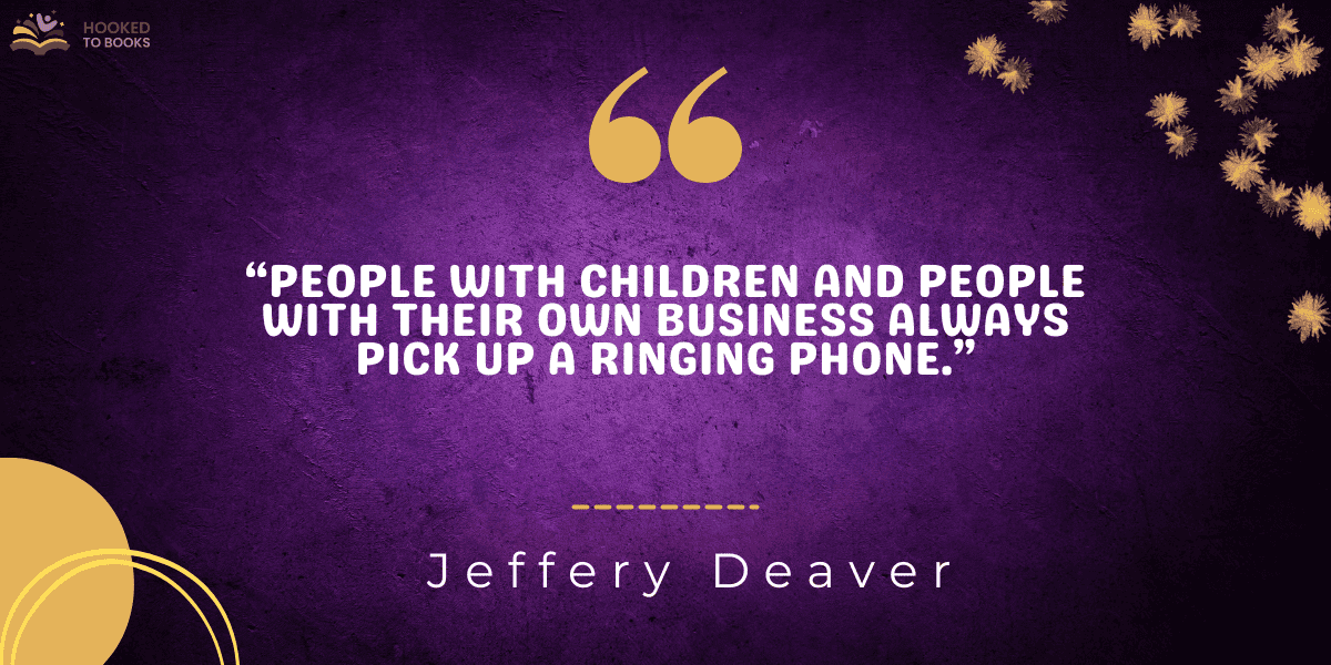“People with children and people with their own business always pick up a ringing phone.”