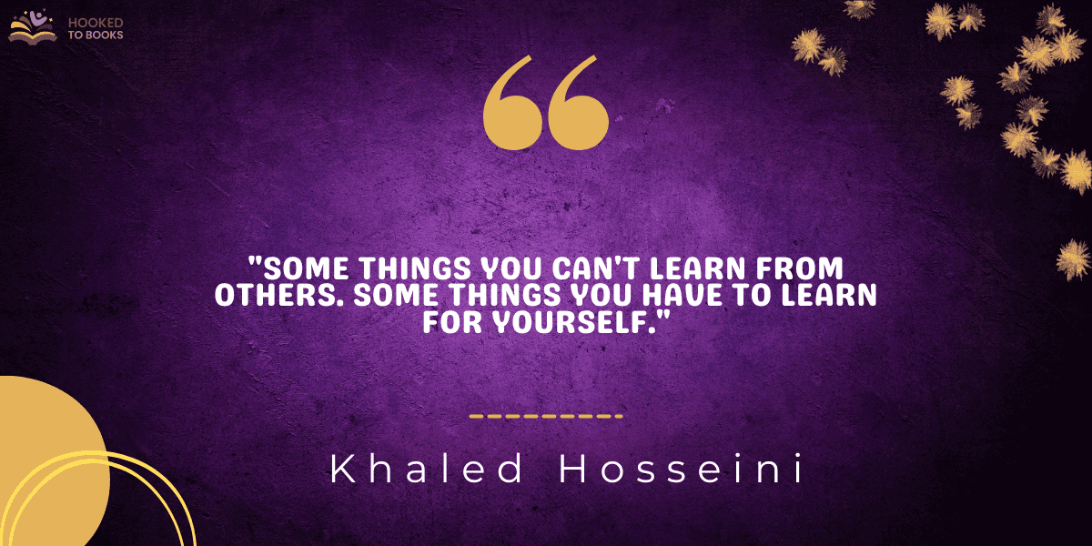 "Some things you can't learn from others. Some things you have to learn for yourself."