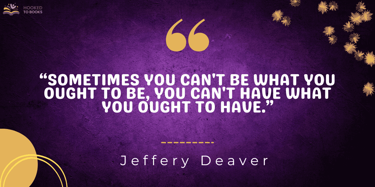 “Sometimes you can't be what you ought to be, you can't have what you ought to have.”