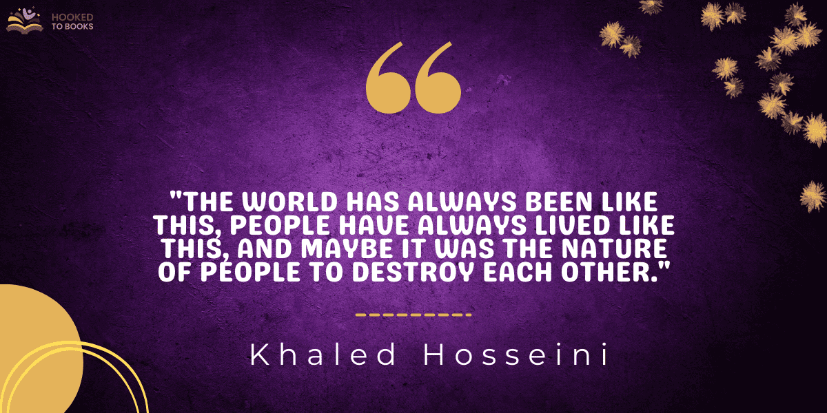 "The world has always been like this, people have always lived like this, and maybe it was the nature of people to destroy each other."