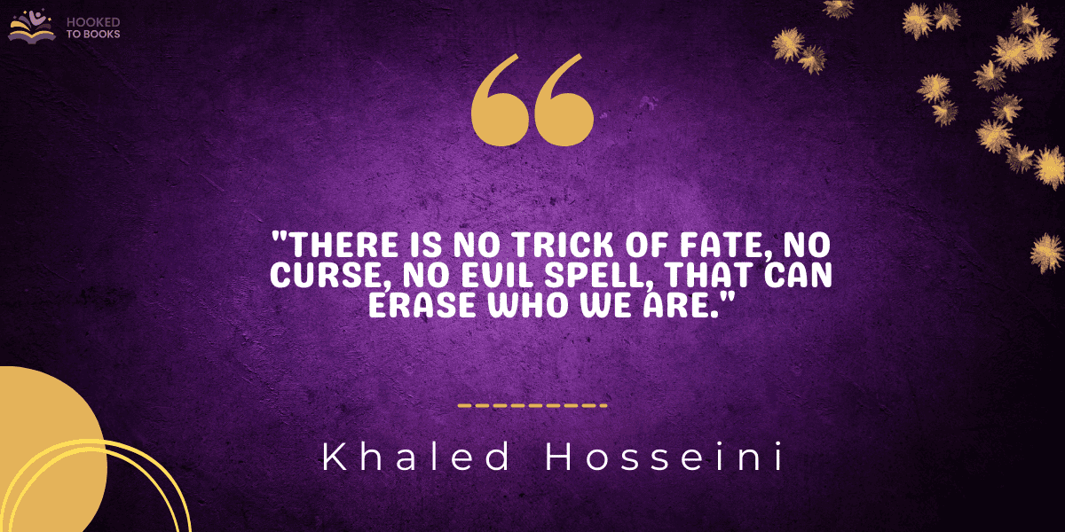 "There is no trick of fate, no curse, no evil spell, that can erase who we are."