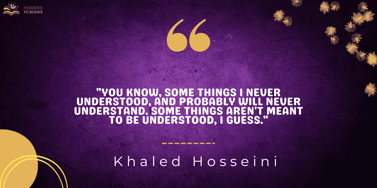"You know, some things I never understood, and probably will never understand. Some things aren't meant to be understood, I guess."