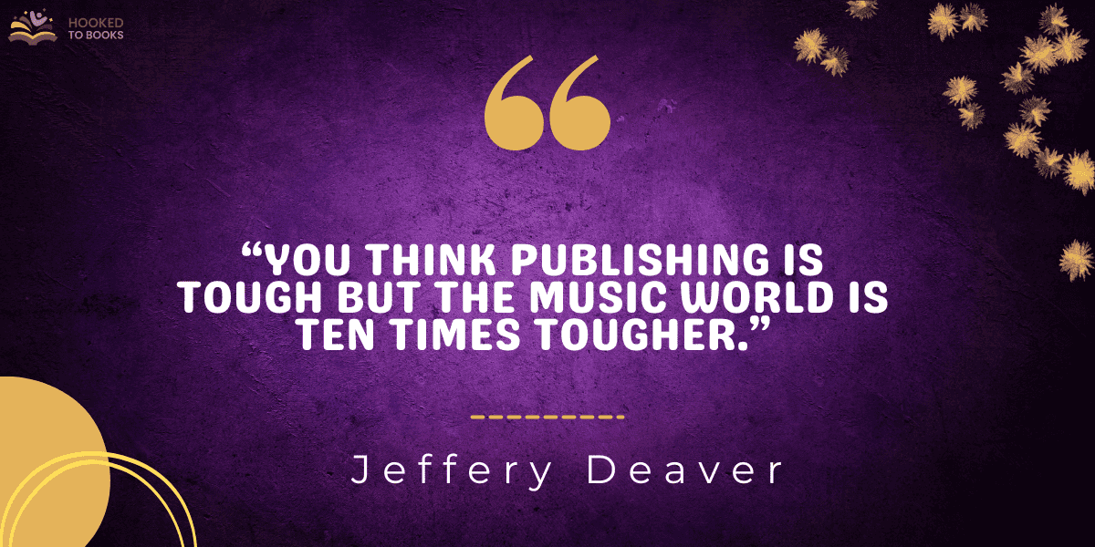 “You think publishing is tough but the music world is ten times tougher.”