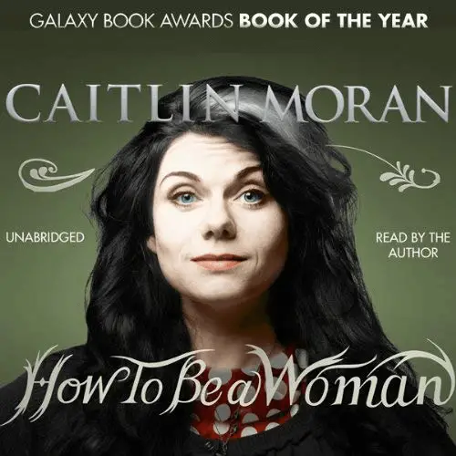 How to be a Woman by Caitlin Moran