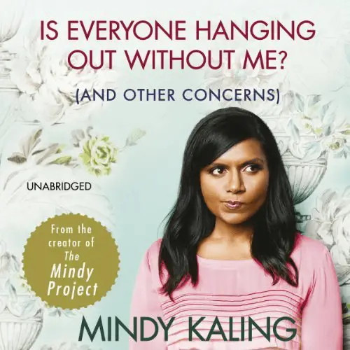 Is Everyone Hanging Out Without Me By Mindy Kaling