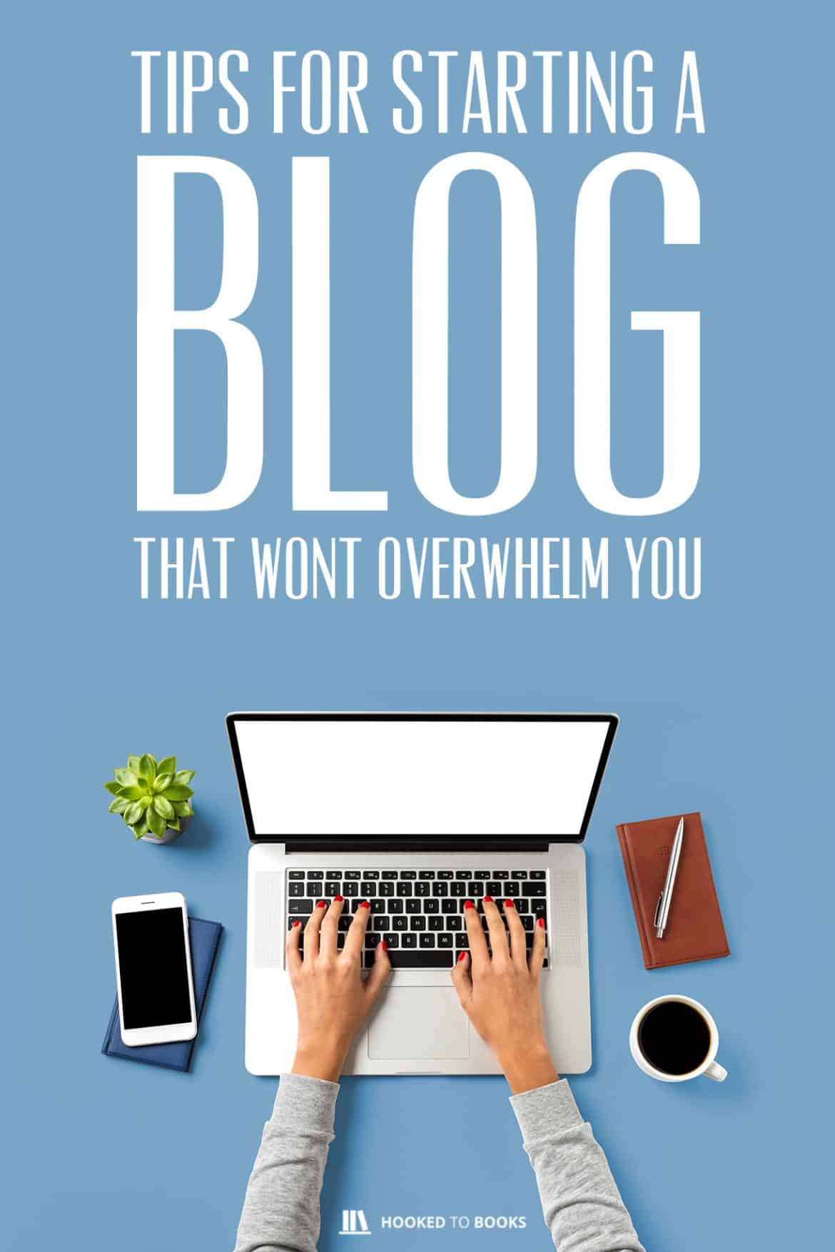 Tips for Starting a Blog That Won't Overwhelm You Hooked to Books