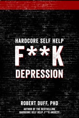 Hardcore Self-Help: F**k Depression by Robert Duff, Ph.D.