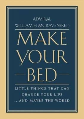 Make Your Bed: Little Things That Can Change Your Life… And Maybe the World by William H. McRaven