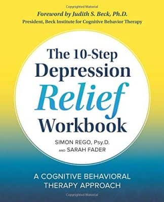 The 10-Step Depression Relief Workbook: A Cognitive Behavioral Therapy Approach by Simon Rego, PsyD