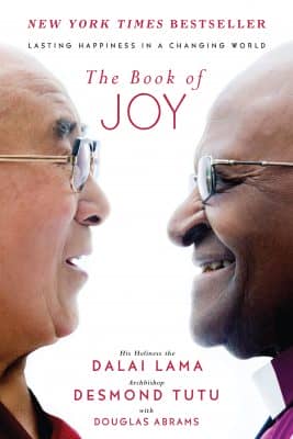 The Book of Joy: Lasting Happiness in a Changing World by Dalai Lama & Desmond Tutu