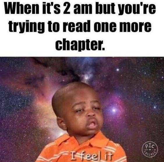 2am and you are trying to read one more chapter