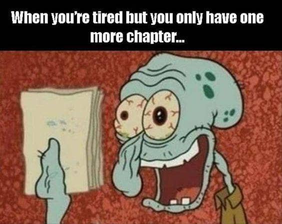 When you are tired but you only have one more chapter