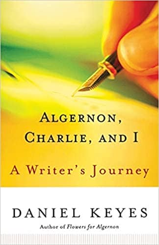 Daniel Keyes - Algernon, Charlie, and I: A Writer’s Journey