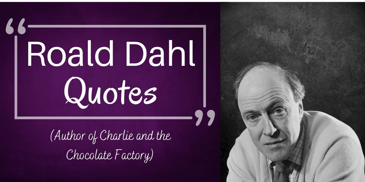 Top 300 Roald Dahl Quotes (2024 Update) [Page 6] - QuoteFancy