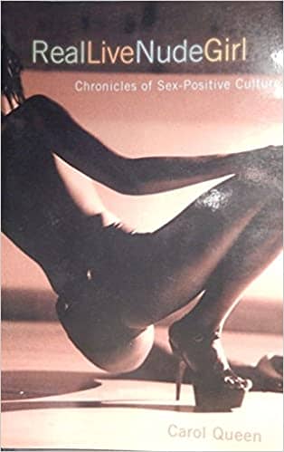 Real Live Nude Girl: Chronicles of Sex-Positive Culture by Carol Queen
