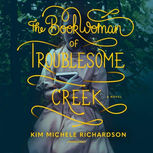 The Book Woman of Troublesome Creek by Kim Michele Richardson, narrated by Katie Schorr
