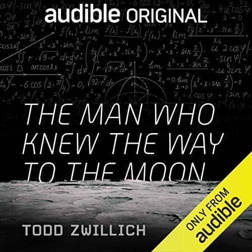 The Man Who Knew the Way to the Moon by Todd Zwillich narrated by Todd Zwillich and Angelo Di Loreto