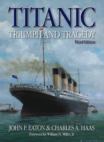 Titanic Triumph and Tragedy by John P. Eaton and Charles A. Haas