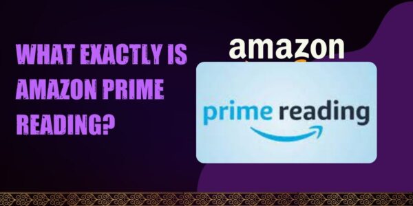 What Is Amazon Prime Reading? Everything You Need To Know