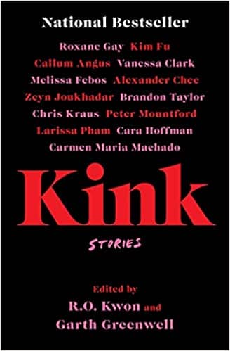 Kink Stories, edited by R.O. Kwon and Garth Greenwell
