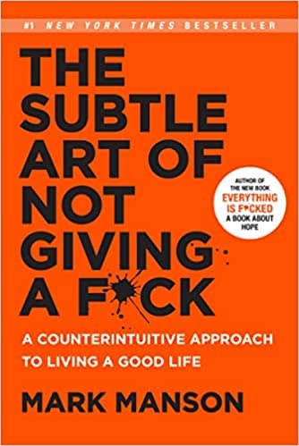 The Subtle Art of Not Giving a Fuck A Counterintuitive Approach to Living a Good Life by Mark Manson