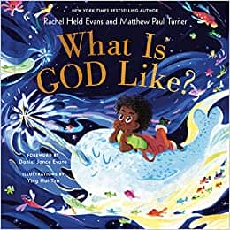 What Is God Like by Rachel Held Evans, alongside Matthew Paul Turner