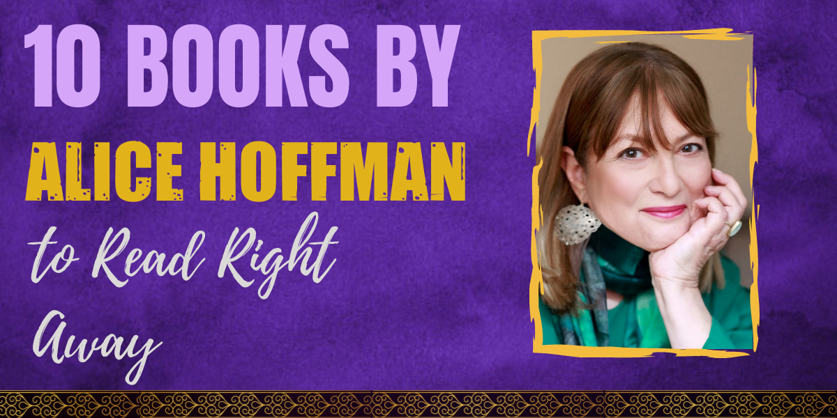 10 Books by Alice Hoffman to Read Right Away Hooked To Books