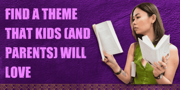 Find a Theme That Kids (And Parents) Will Love