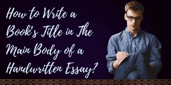 How to Write a Book’s Title in The Main Body of a Handwritten Essay