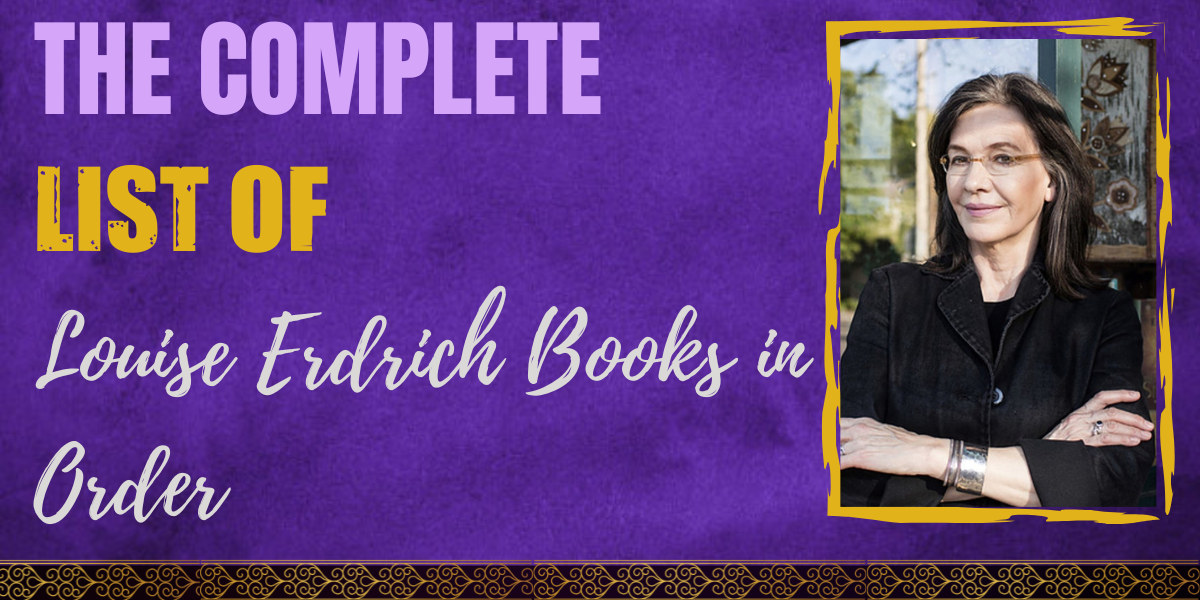 The Complete List Of Louise Erdrich Books In Order   Louise Erdrich Books In Order 