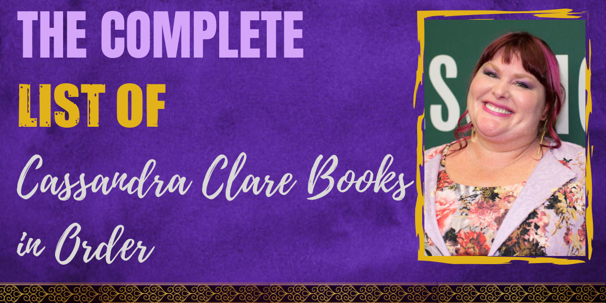The Complete List of Cassandra Clare Books in Order