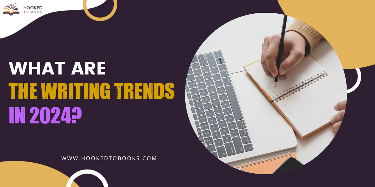 What Are the Writing Trends in 2024? {Must Read} Hooked To Books