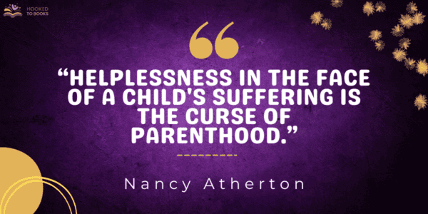 Helplessness in the face of a child's suffering is the curse of parenthood