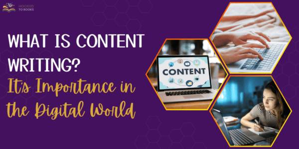 What is Content Writing It’s Importance in the Digital World